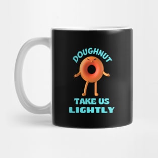 Donut take us lightly | Cute Donut Pun Mug